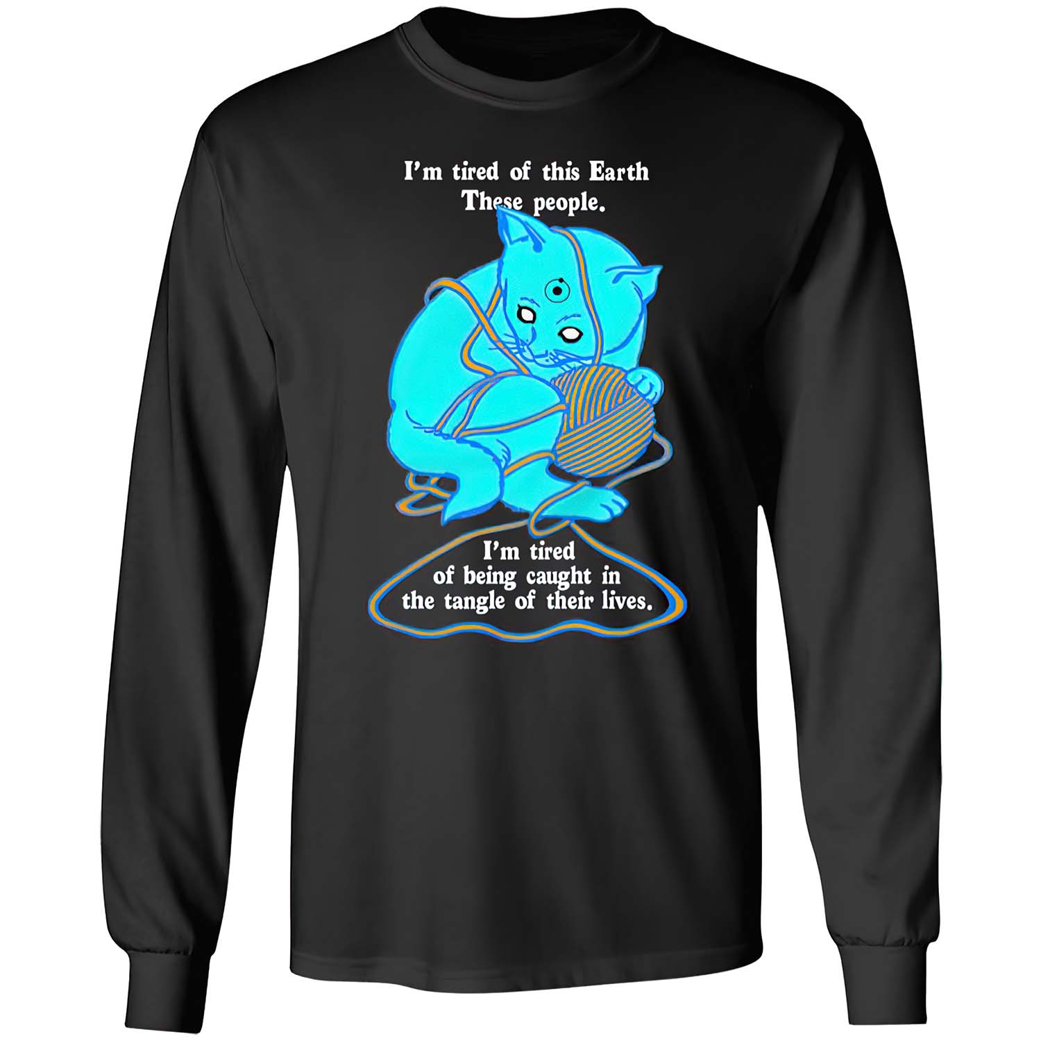 I’M Tired Of This Earth These People I’M Tired Of Being Caught In The Tangle Shirt I’M Tired Of This Earth These People I’M Tired Of Being Caught In The Tangle Shirt