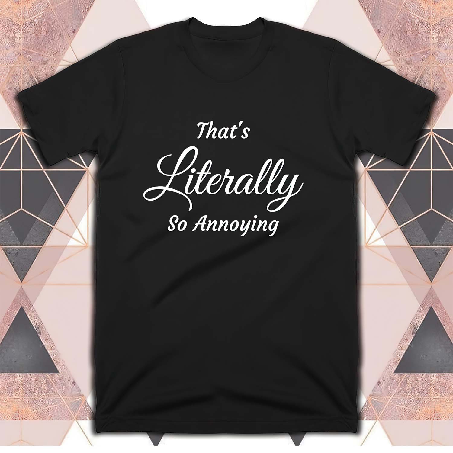 That’S Literally So Annoying Shirt That’S Literally So Annoying Shirt