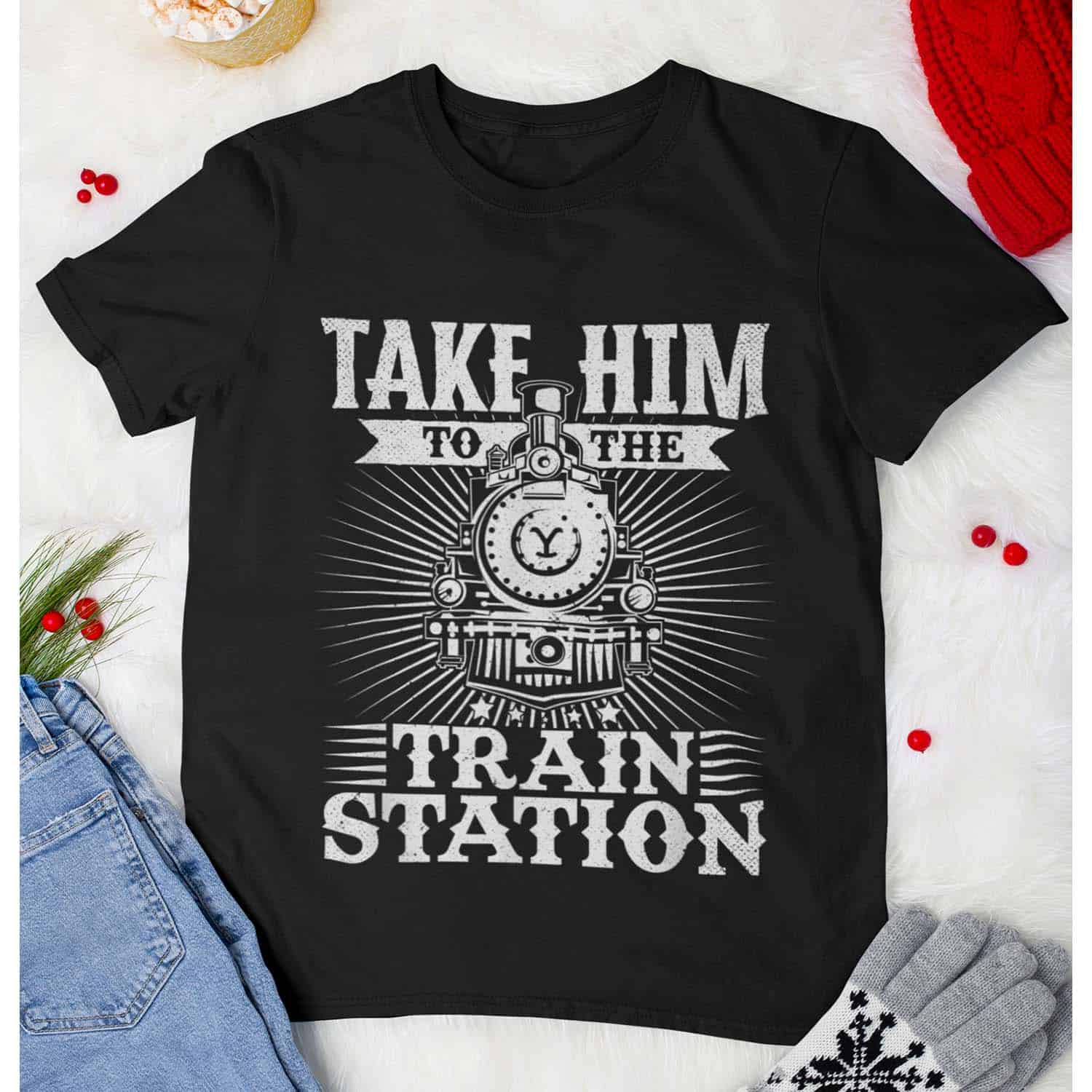 Take Him To The Train Station Shirt