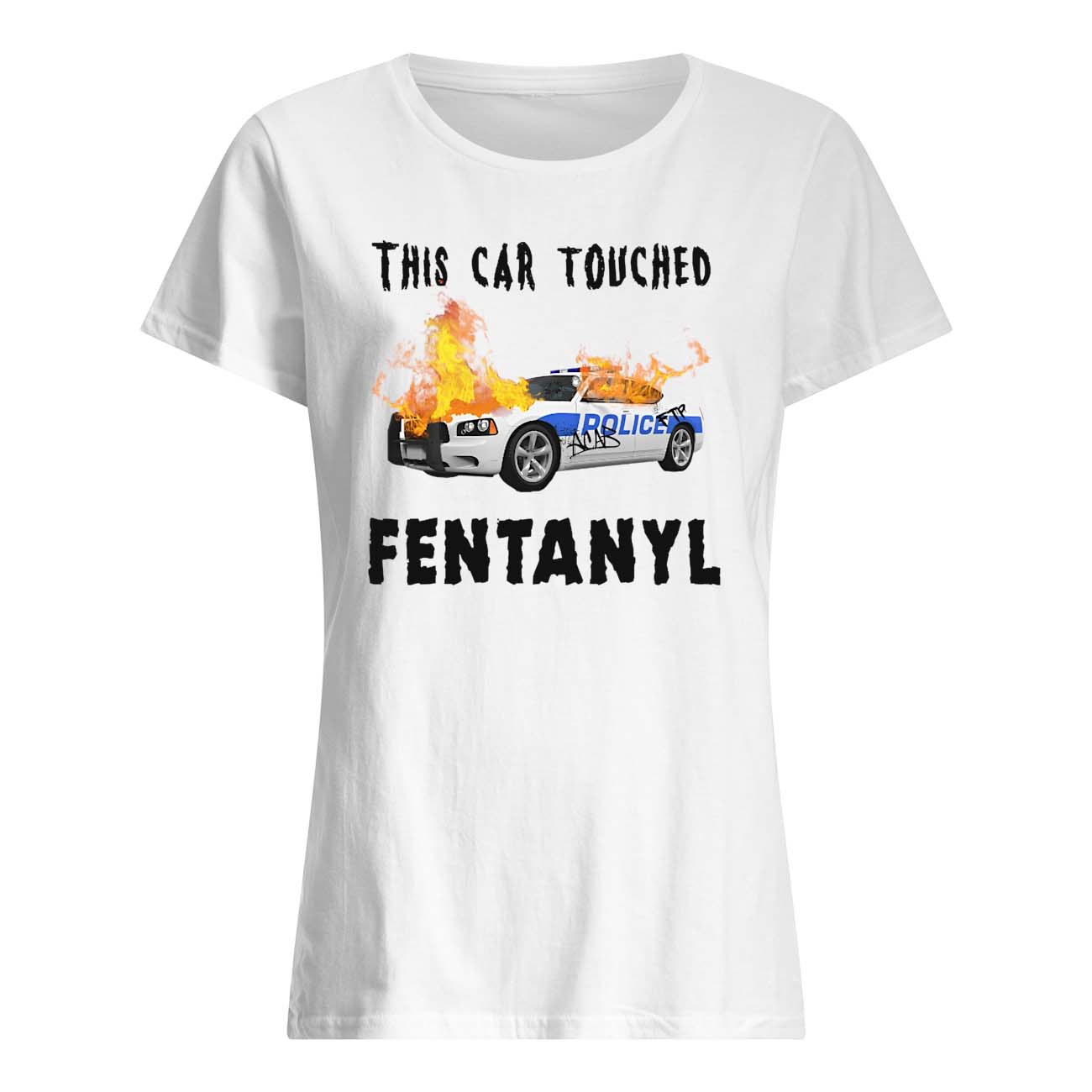 This Car Touched Fentanyl Shirt This Car Touched Fentanyl Shirt