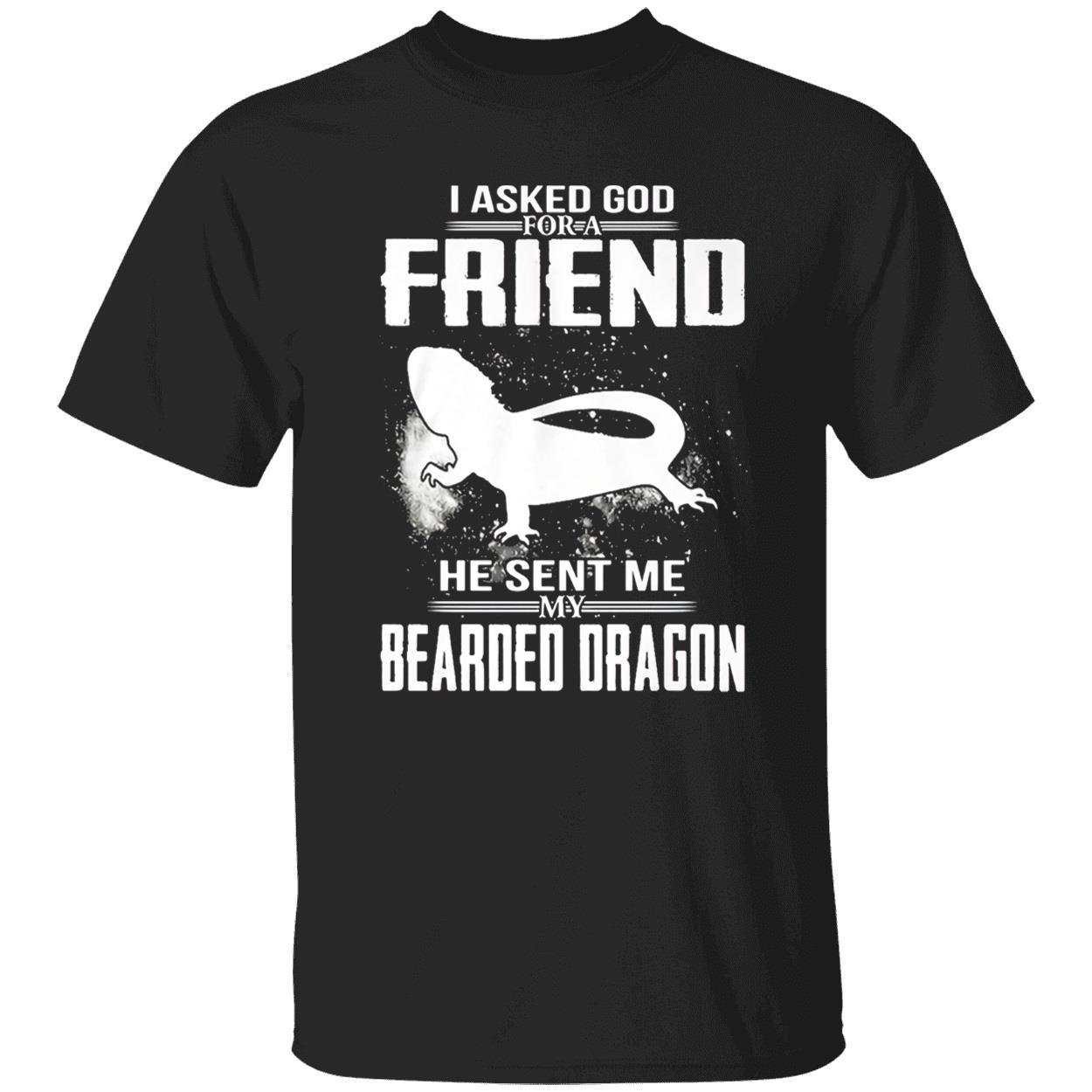 I Asked God For A Friend He Sent Me My Bearded Dragon Shirt
