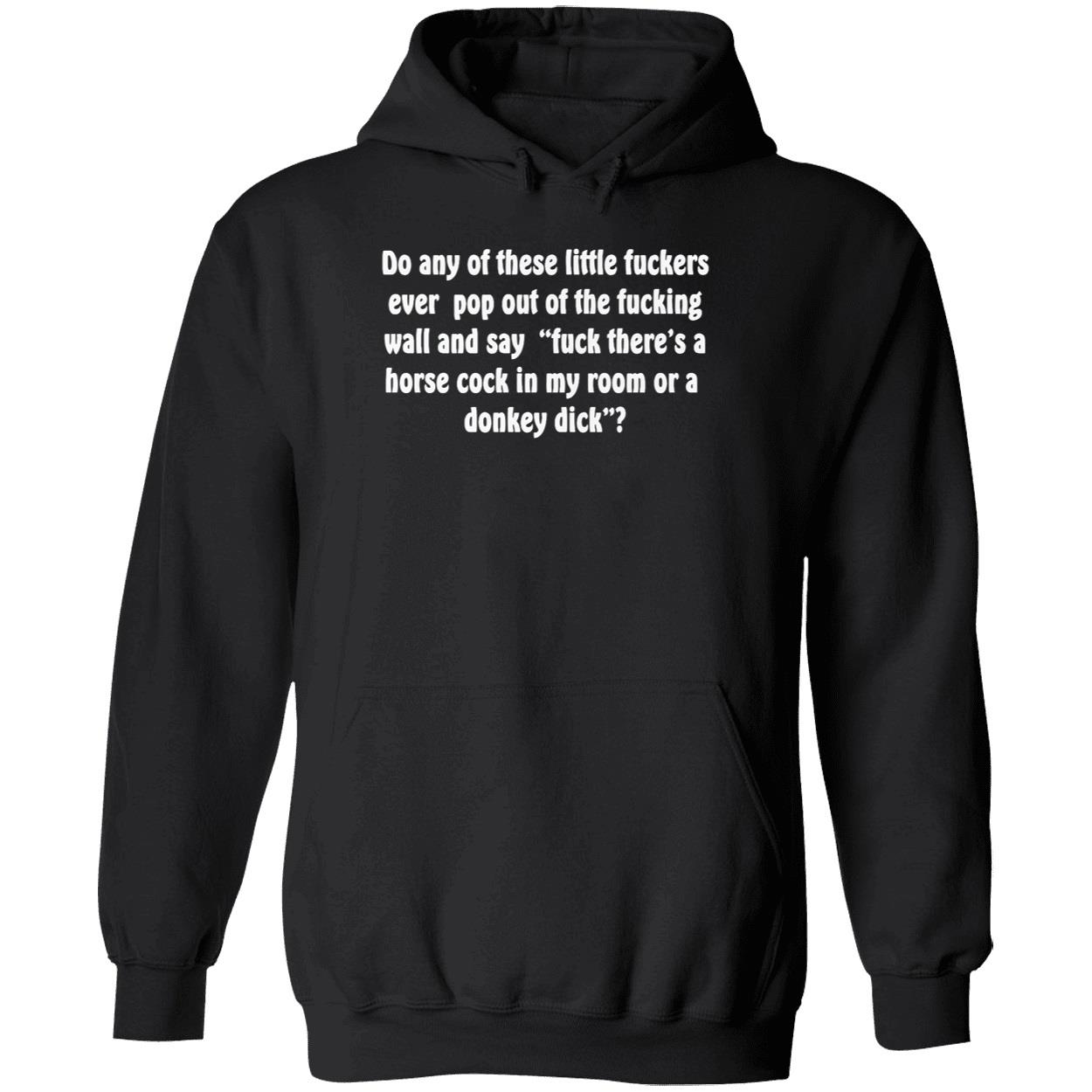 Do Any Of These Little Fuckers Ever Pop Out Of The F*Cking Shirt Do Any Of These Little Fuckers Ever Pop Out Of The F*Cking Shirt