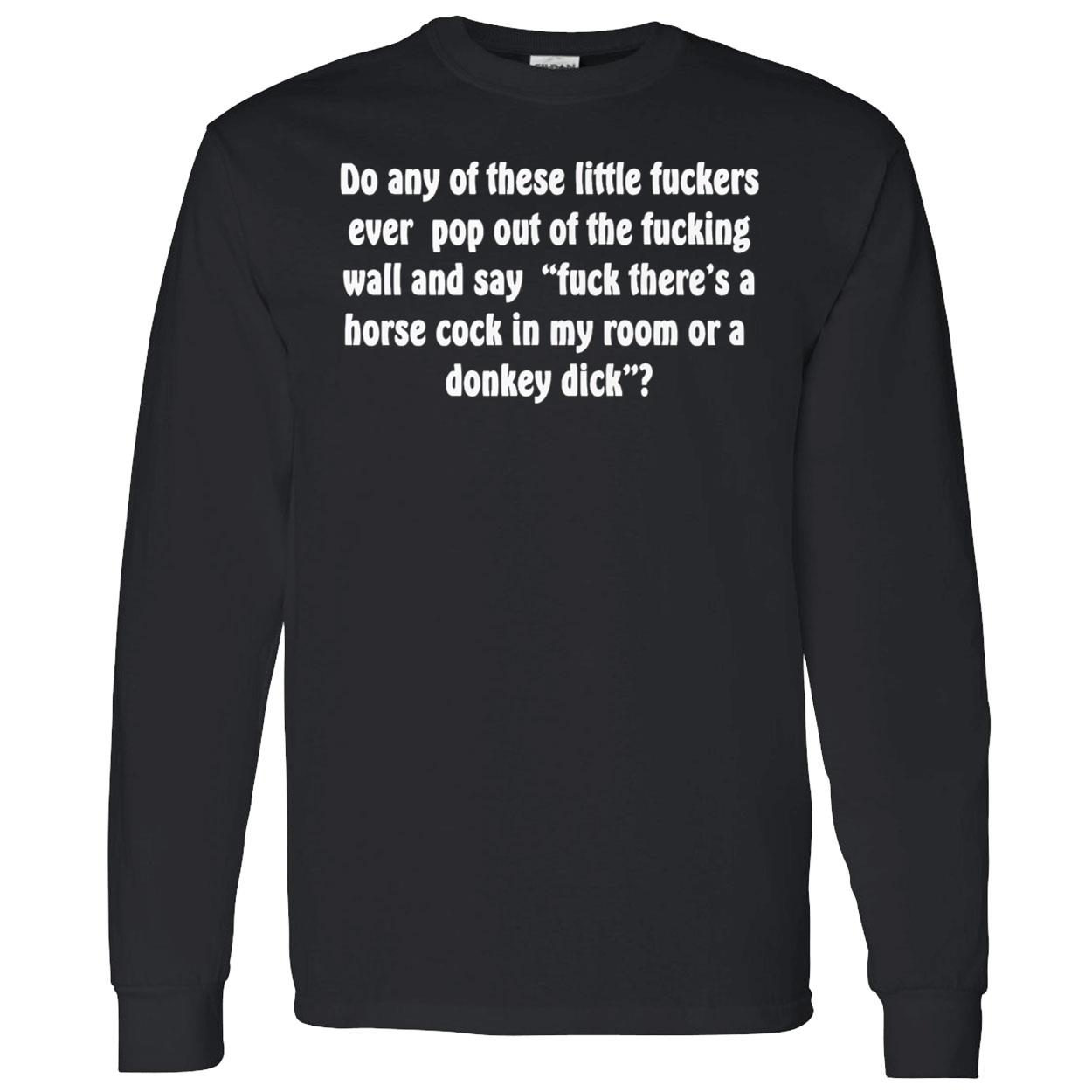 Do Any Of These Little Fuckers Ever Pop Out Of The F*Cking Shirt Do Any Of These Little Fuckers Ever Pop Out Of The F*Cking Shirt