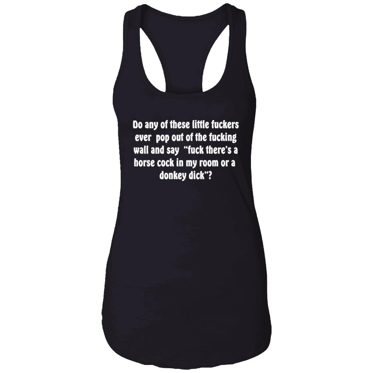 Do Any Of These Little Fuckers Ever Pop Out Of The F*Cking Shirt Do Any Of These Little Fuckers Ever Pop Out Of The F*Cking Shirt