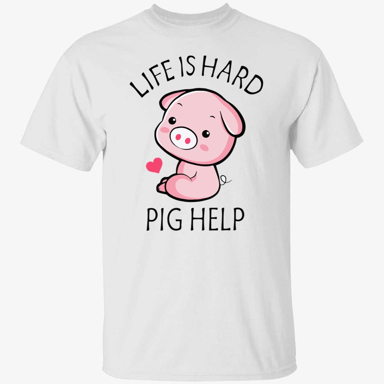 Life Is Hard Pig Help Shirt Life Is Hard Pig Help Shirt