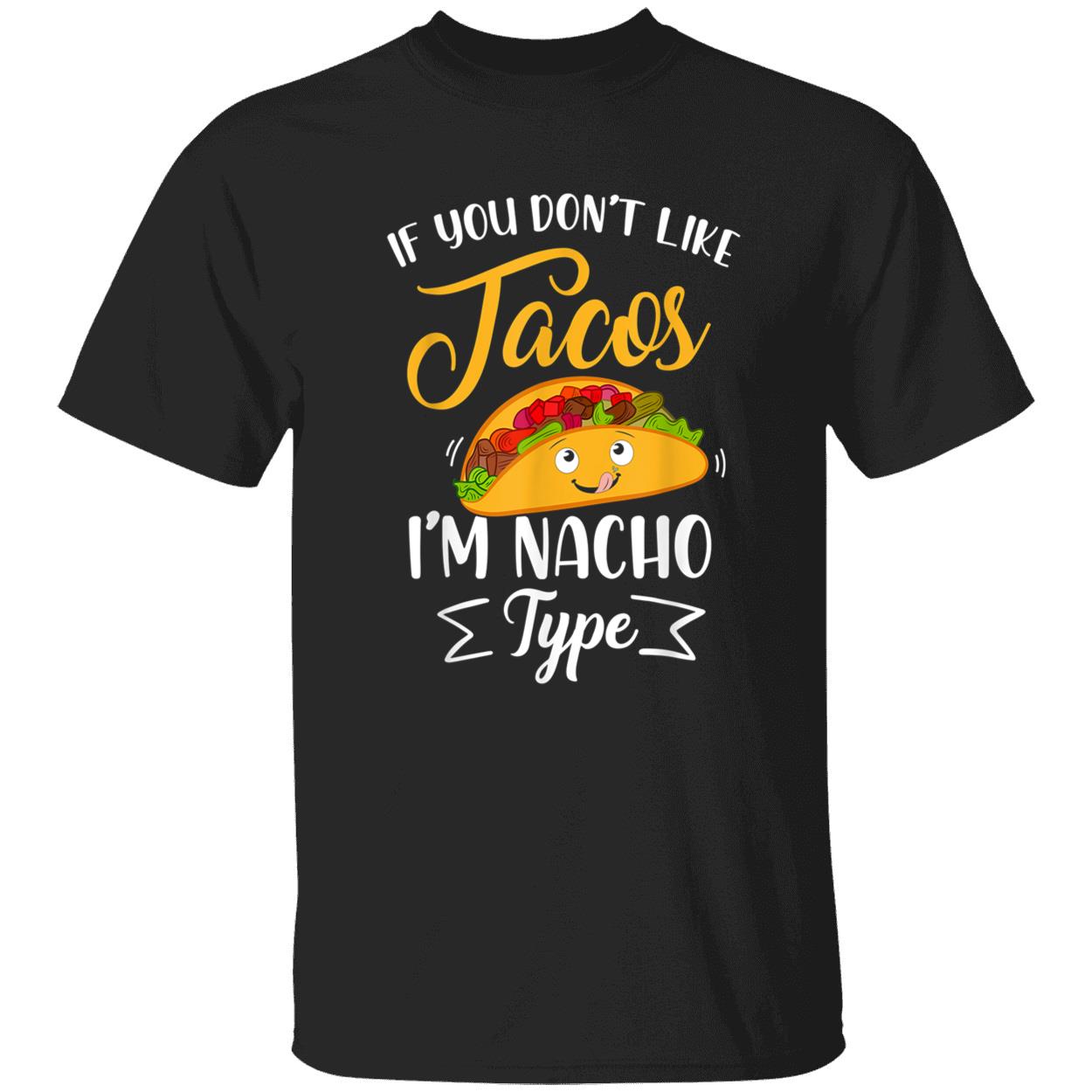 If You Don’T Like Tacos I’M Nacho Type Shirt