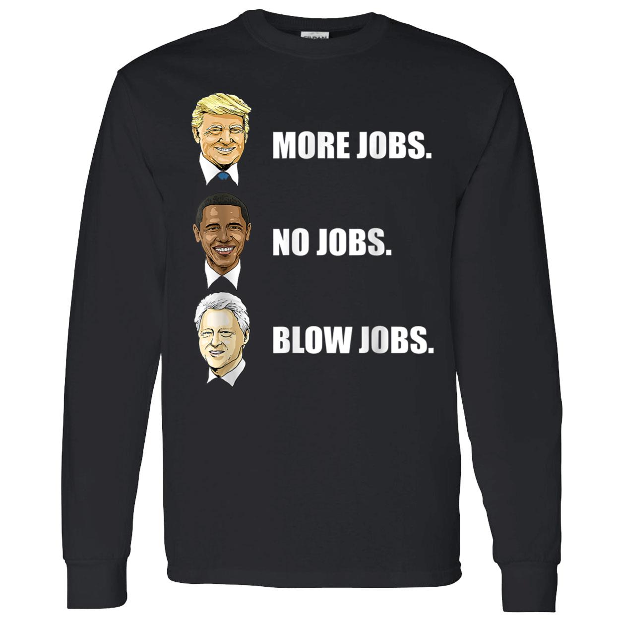 More Jobs No Jobs Blow Jobs Shirt More Jobs No Jobs Blow Jobs Shirt