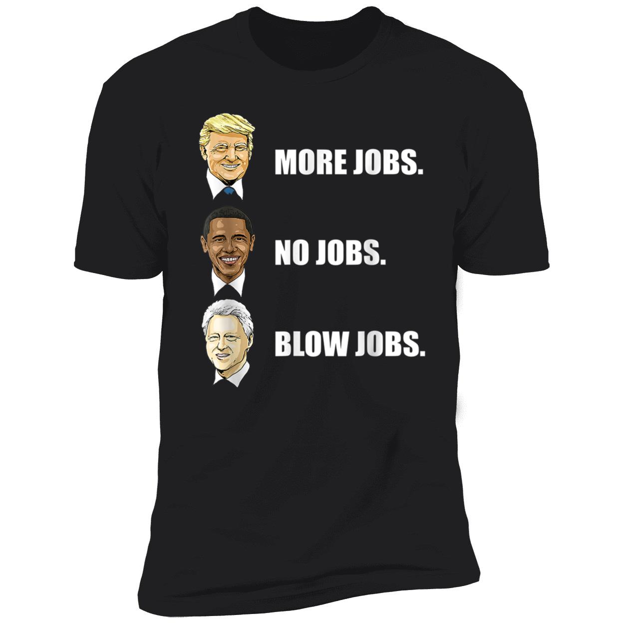 More Jobs No Jobs Blow Jobs Shirt More Jobs No Jobs Blow Jobs Shirt
