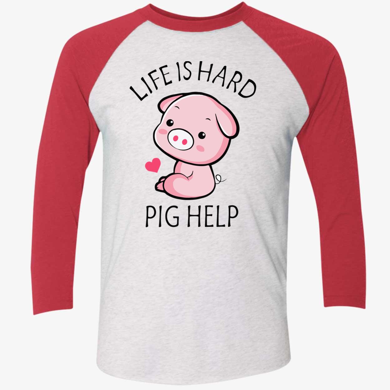 Life Is Hard Pig Help Shirt Life Is Hard Pig Help Shirt
