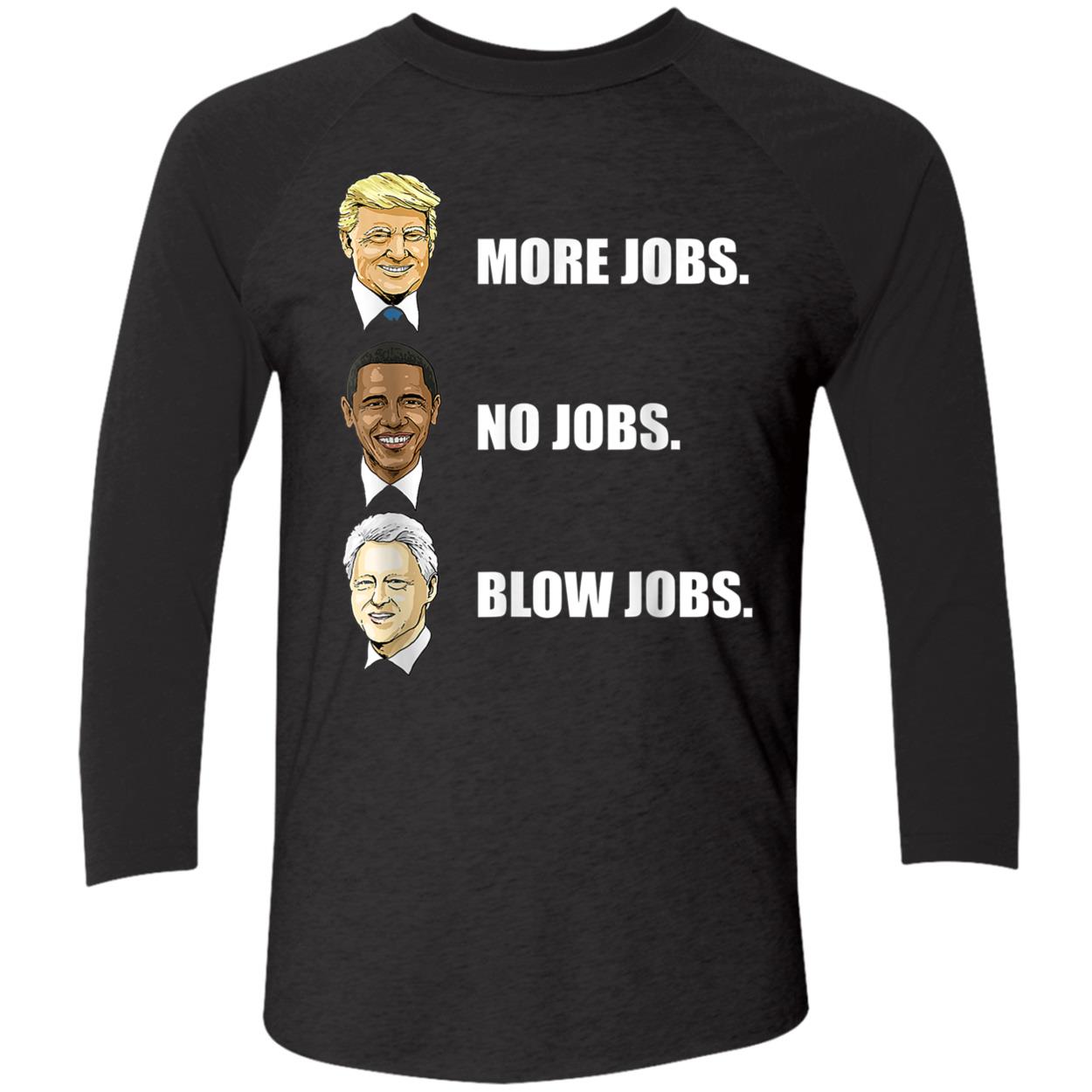 More Jobs No Jobs Blow Jobs Shirt More Jobs No Jobs Blow Jobs Shirt