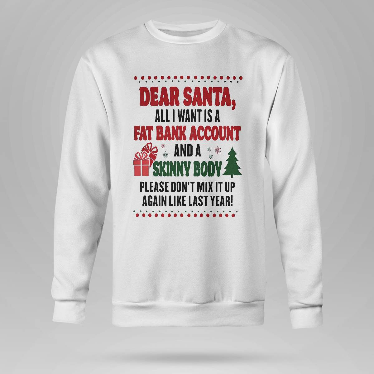 Dear Santa All I Want Is A Fat Bank Account And A Skinny Body Shirt Dear Santa All I Want Is A Fat Bank Account And A Skinny Body Shirt