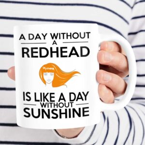 A Day Without A Redhead Is Like A Day Without Sunshine Mug 2 A day without a redhead is like a day without sunshine mug.jpg