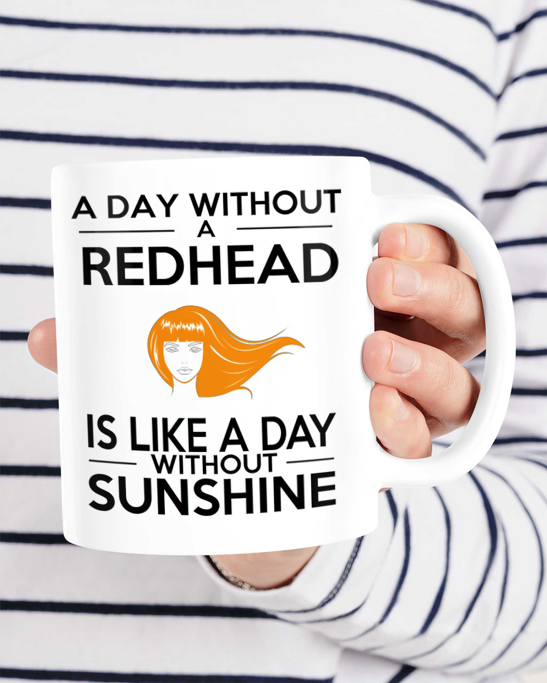 A Day Without A Redhead Is Like A Day Without Sunshine Mug A Day Without A Redhead Is Like A Day Without Sunshine Mug