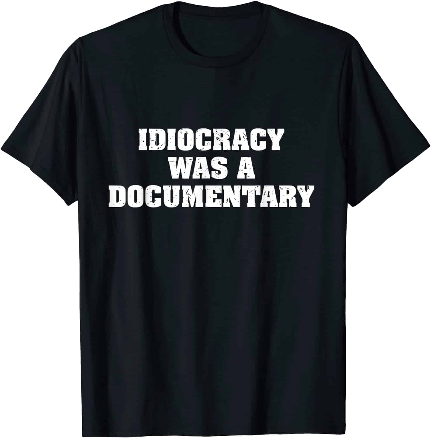 Idiocracy Was A Documentary Shirt Idiocracy Was A Documentary Shirt
