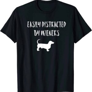 Easily Distracted By Wieners Shirt