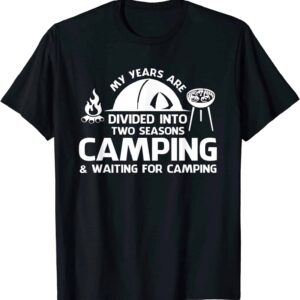 My Years Are Divided Into Two Seasons Camping And Waiting Shirt