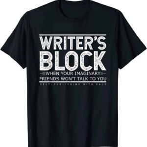 Writer’S Block When Your Imaginary Friends Won’T Talk To You Shirt