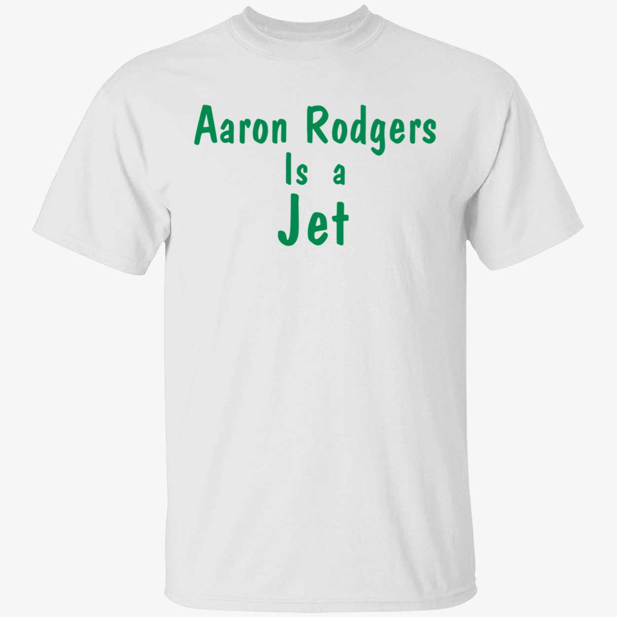 Aaron Rodgers Is A Jet Shirt Aaron Rodgers Is A Jet Shirt