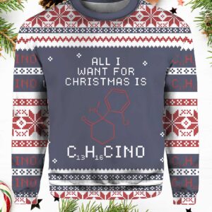 All I Want Christmas Is C13H16CINO Ugly Christmas Sweater.jpg