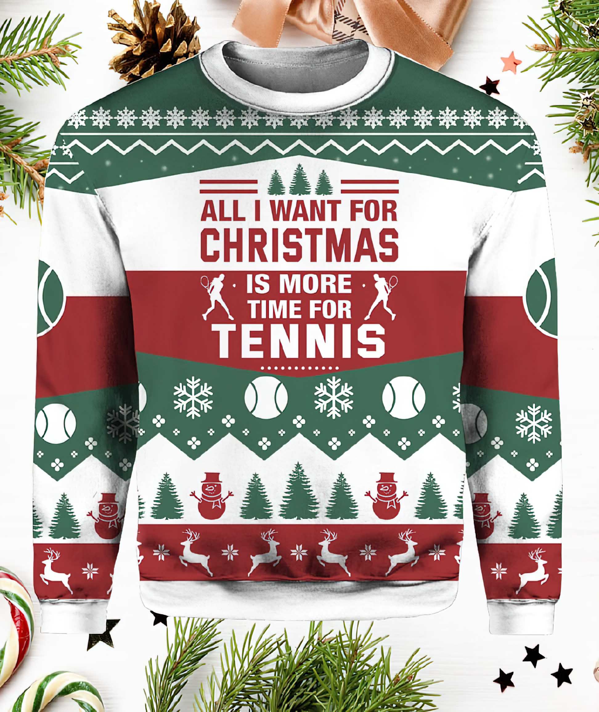 All I Want For Christmas Is More Time For Tennis Ugly Sweater