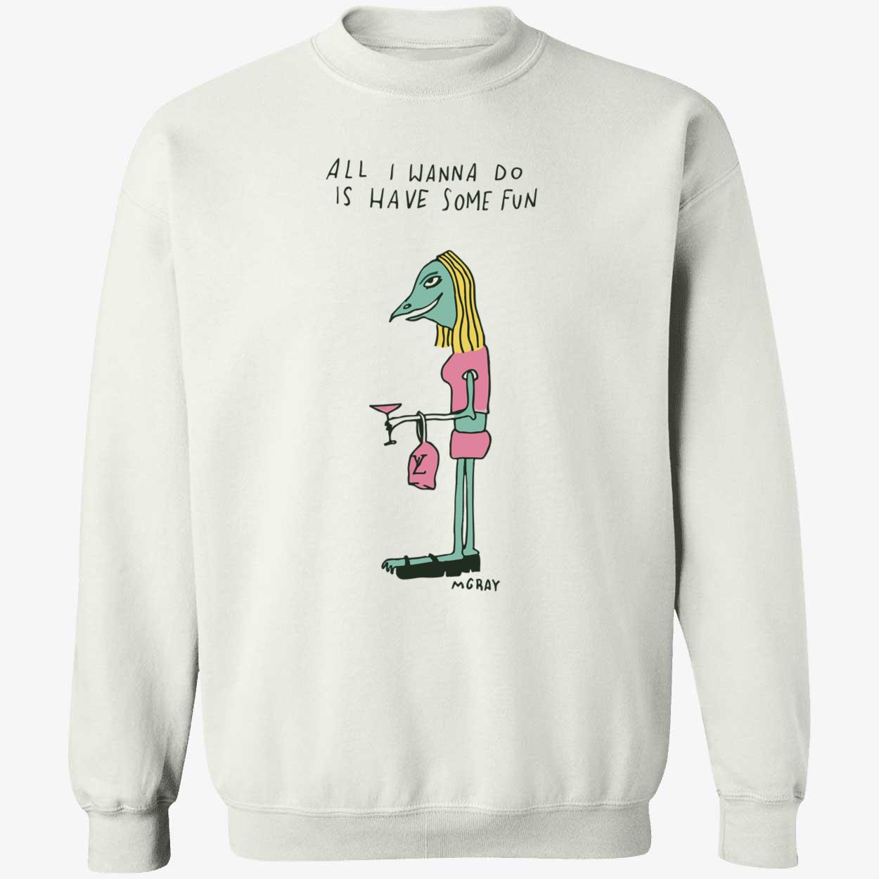All I Wanna Do Is Have Some Fun A Gray Shirt All I Wanna Do Is Have Some Fun A Gray Shirt