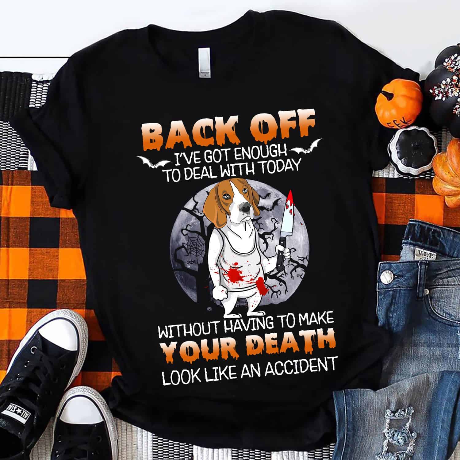 Beagle Back Off I’Ve Got Enough To Deal With Today Shirt Beagle Back Off I’Ve Got Enough To Deal With Today Shirt