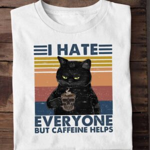 Black Cat I Hate Everyone But Caffeine Helps Shirt