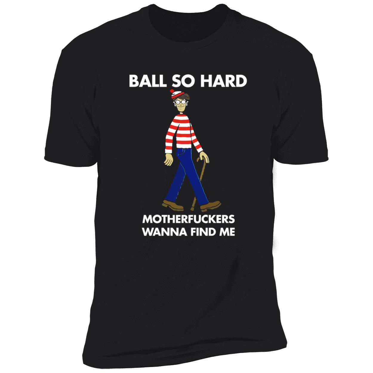 Ball So Hard Waldo Shirt Ball So Hard Waldo Shirt