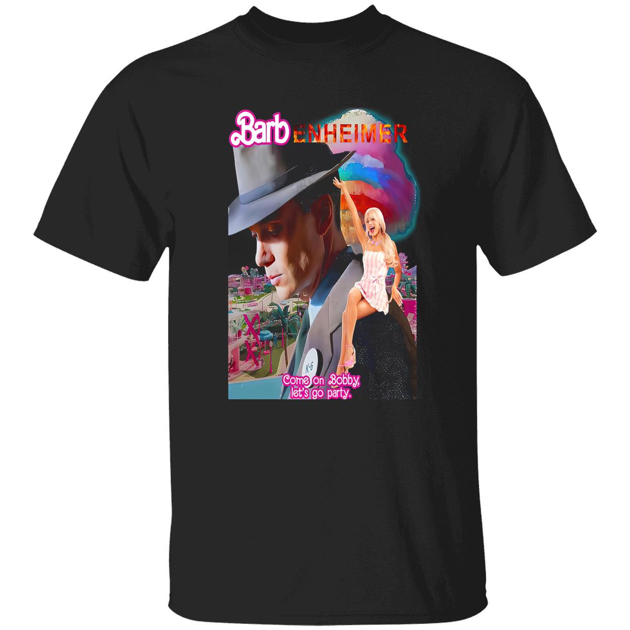 Barbenheimer Come On Bobby Let’S Go Party Shirt Barbenheimer Come On Bobby Let’S Go Party Shirt