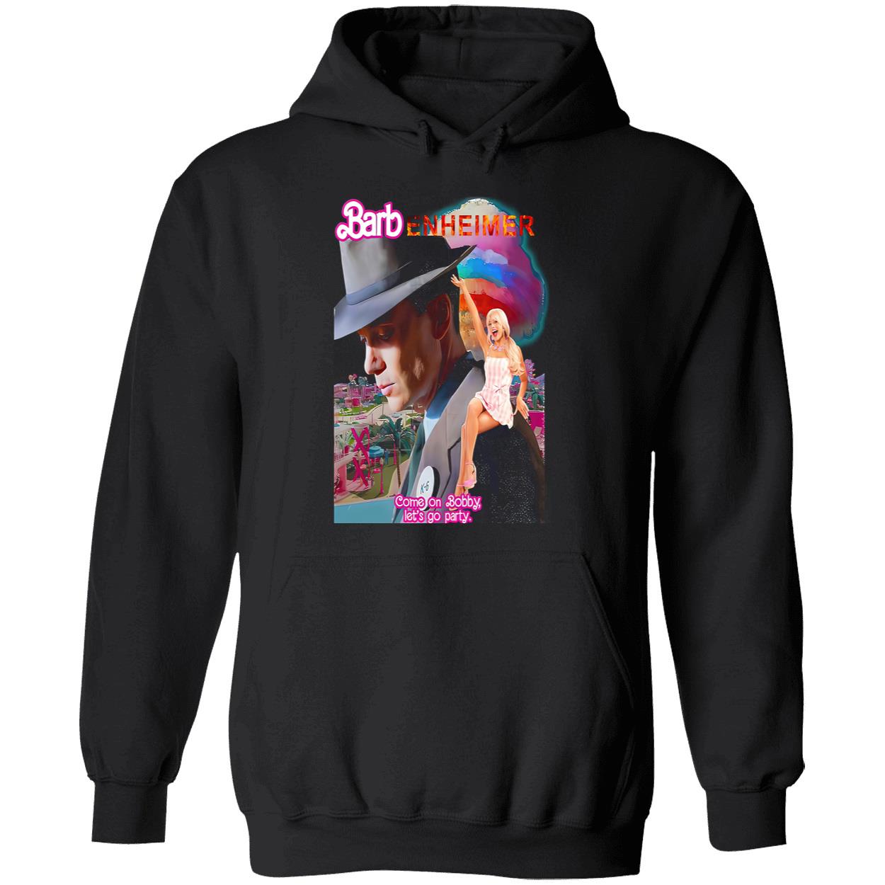 Barbenheimer Come On Bobby Let’S Go Party Shirt Barbenheimer Come On Bobby Let’S Go Party Shirt