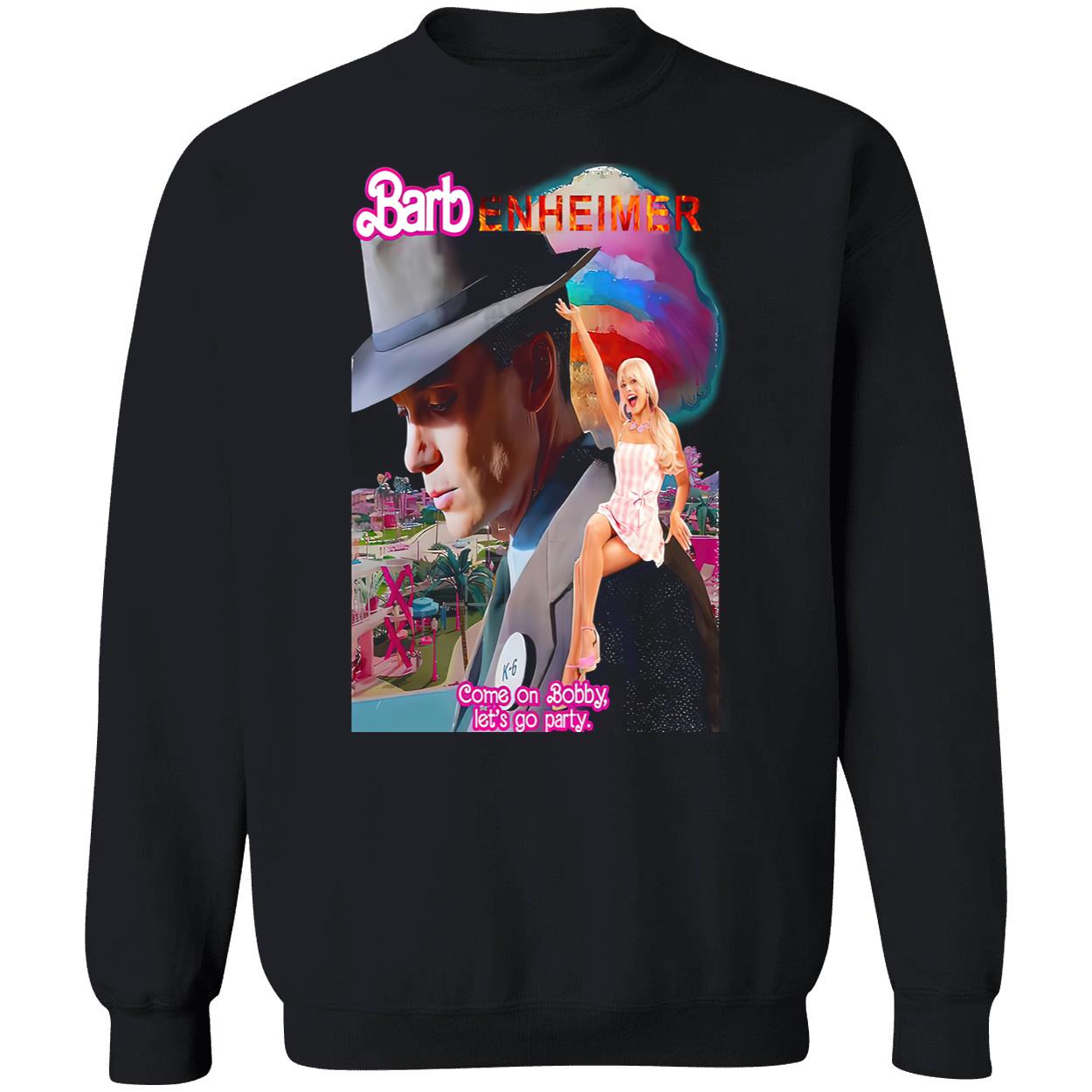 Barbenheimer Come On Bobby Let’S Go Party Shirt Barbenheimer Come On Bobby Let’S Go Party Shirt