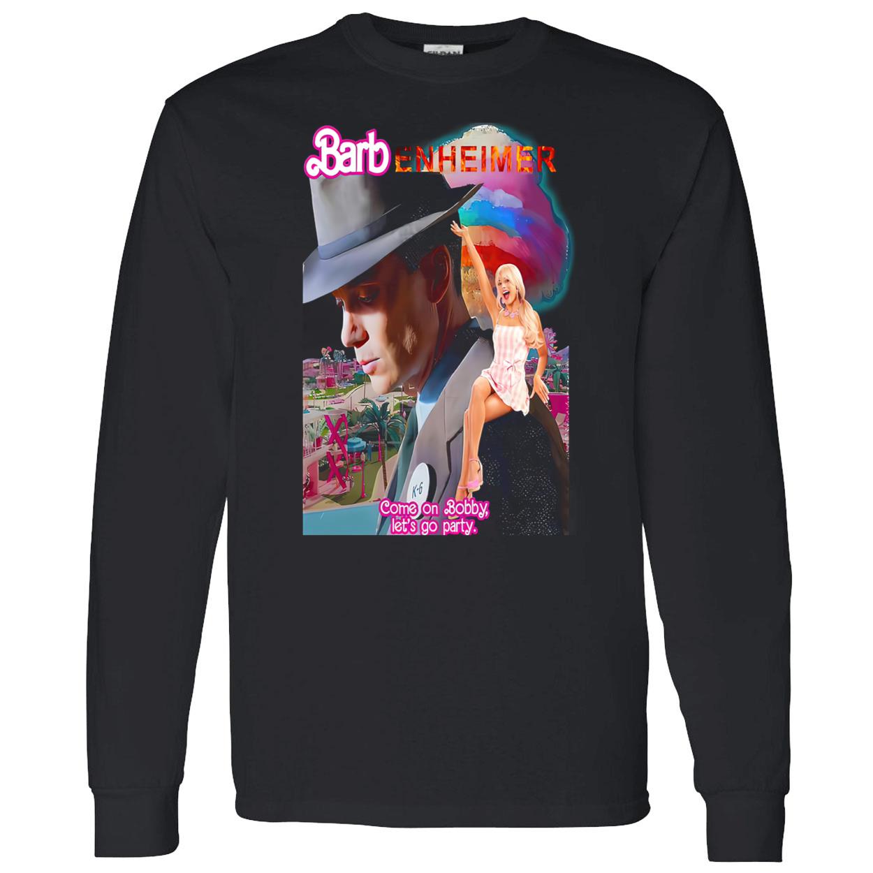 Barbenheimer Come On Bobby Let’S Go Party Shirt Barbenheimer Come On Bobby Let’S Go Party Shirt