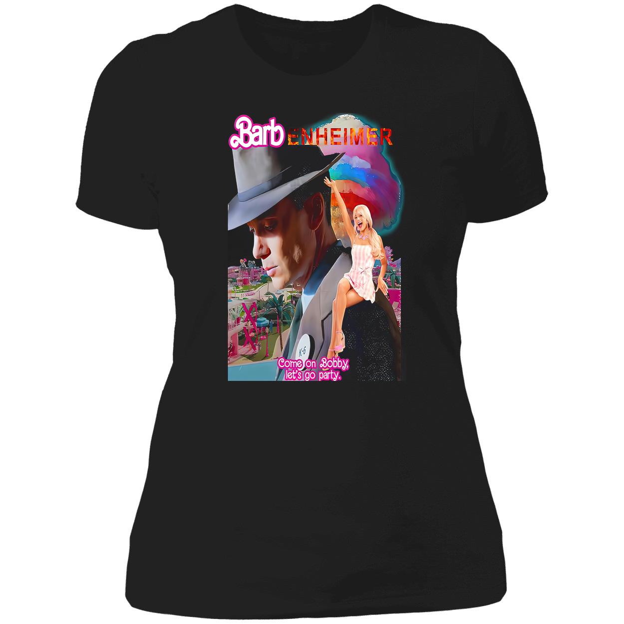 Barbenheimer Come On Bobby Let’S Go Party Shirt Barbenheimer Come On Bobby Let’S Go Party Shirt