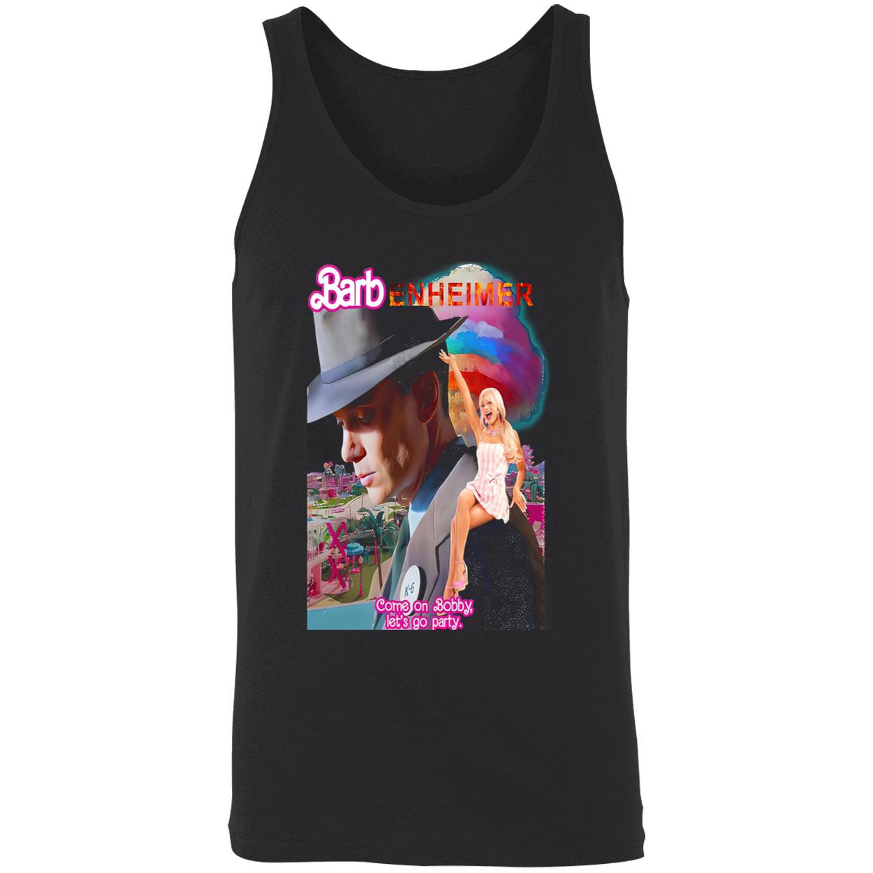 Barbenheimer Come On Bobby Let’S Go Party Shirt Barbenheimer Come On Bobby Let’S Go Party Shirt