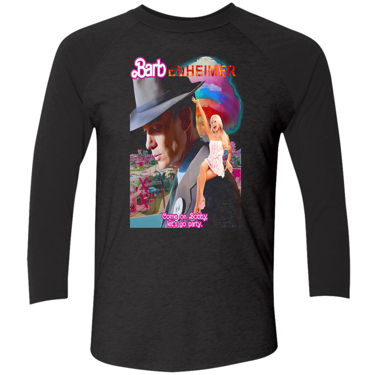 Barbenheimer Come On Bobby Let’S Go Party Shirt Barbenheimer Come On Bobby Let’S Go Party Shirt