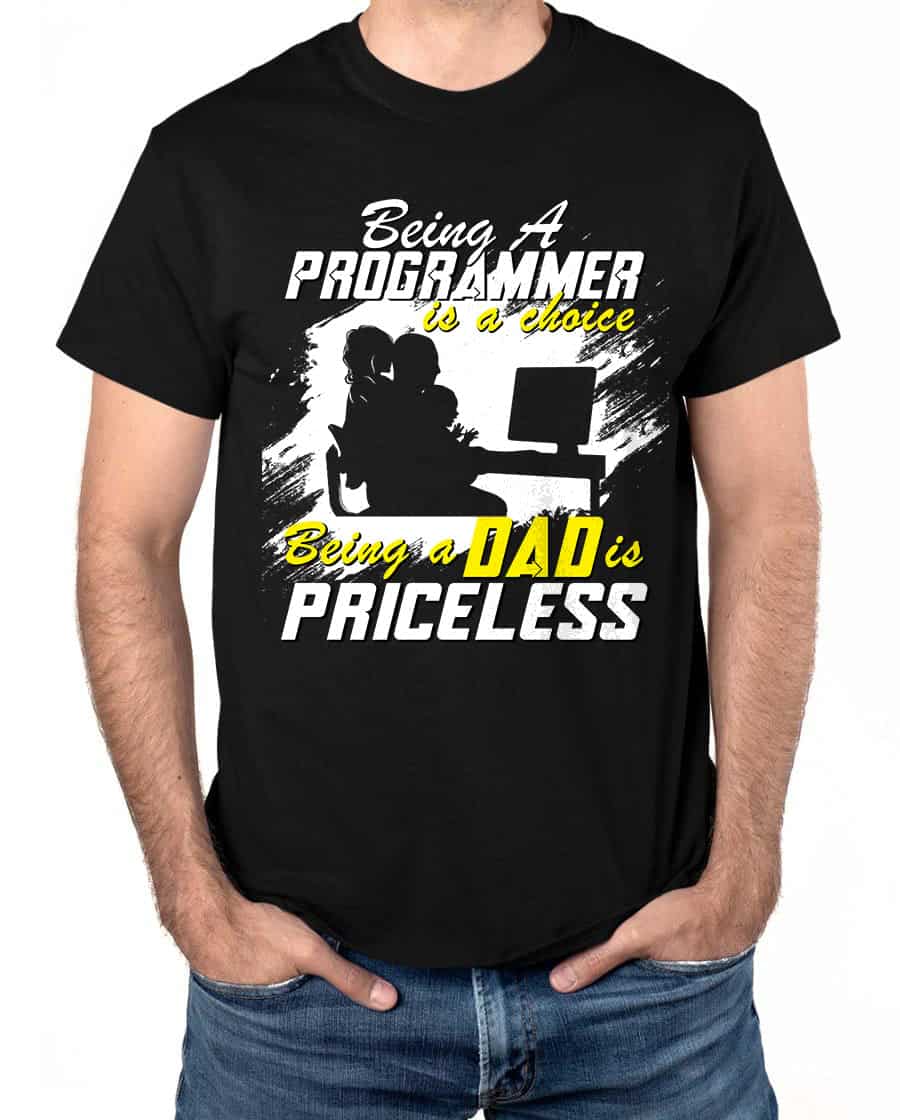 Being A Programmer Is A Choice Being A Dad Is Priceless Shirt Being A Programmer Is A Choice Being A Dad Is Priceless Shirt