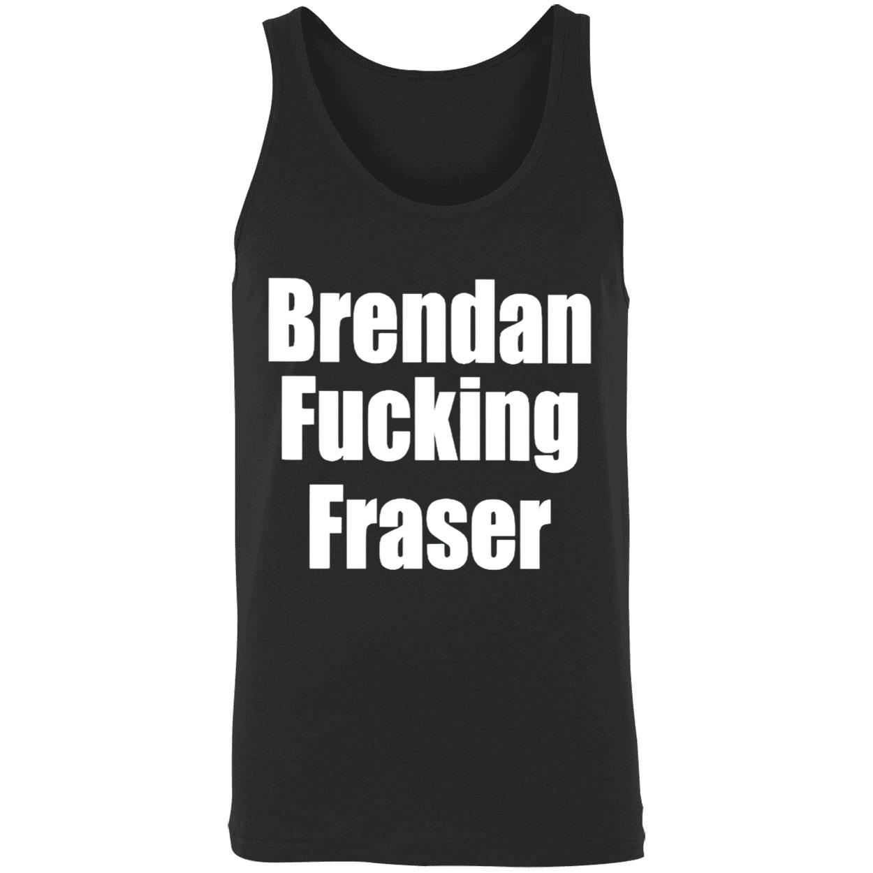 Brendan F*Cking Fraser Shirt Brendan F*Cking Fraser Shirt