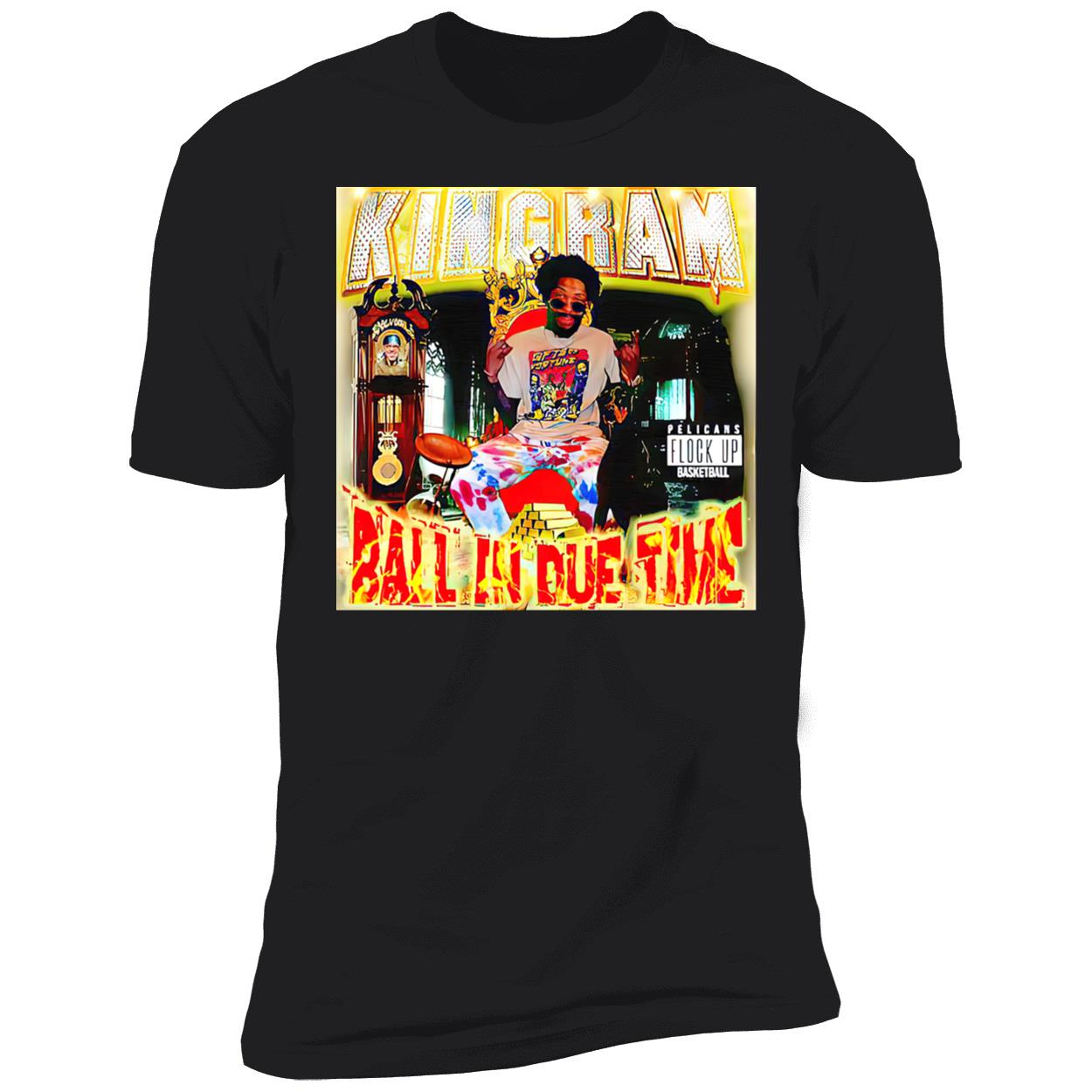 Joelvenile Kingram Ball In Due Time Shirt Joelvenile Kingram Ball In Due Time Shirt