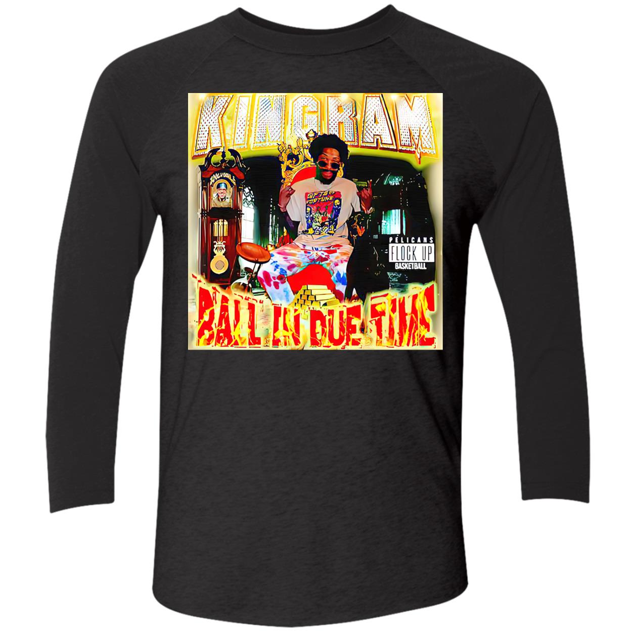 Joelvenile Kingram Ball In Due Time Shirt Joelvenile Kingram Ball In Due Time Shirt