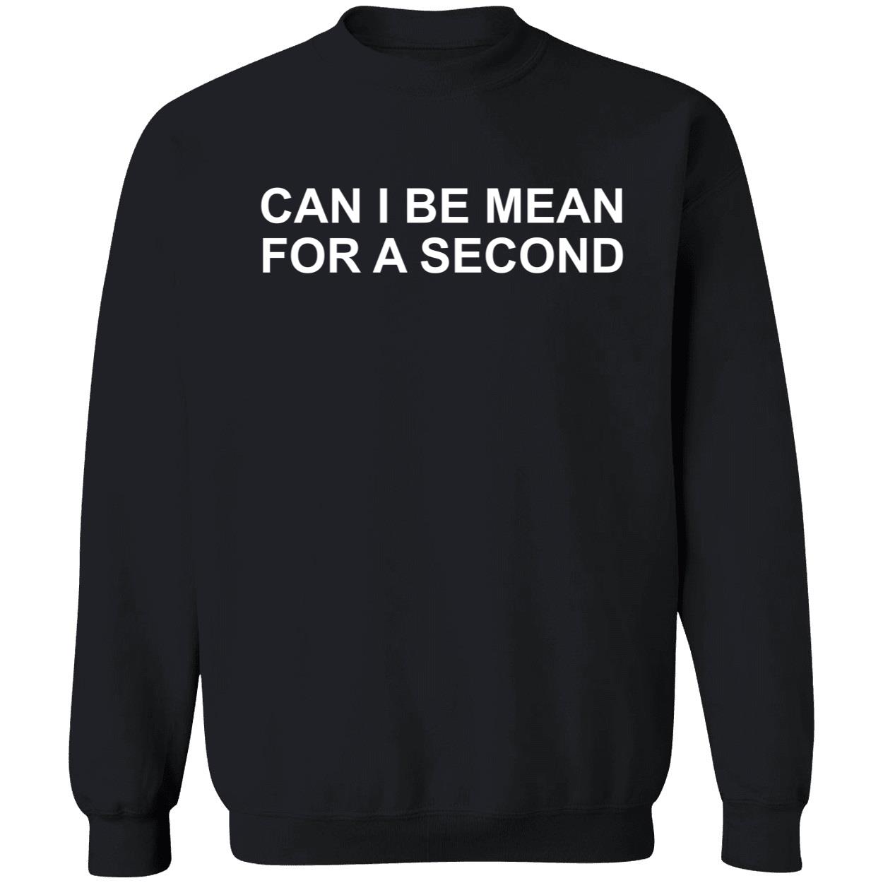 Can I Be Mean For A Second Shirt Can I Be Mean For A Second Shirt