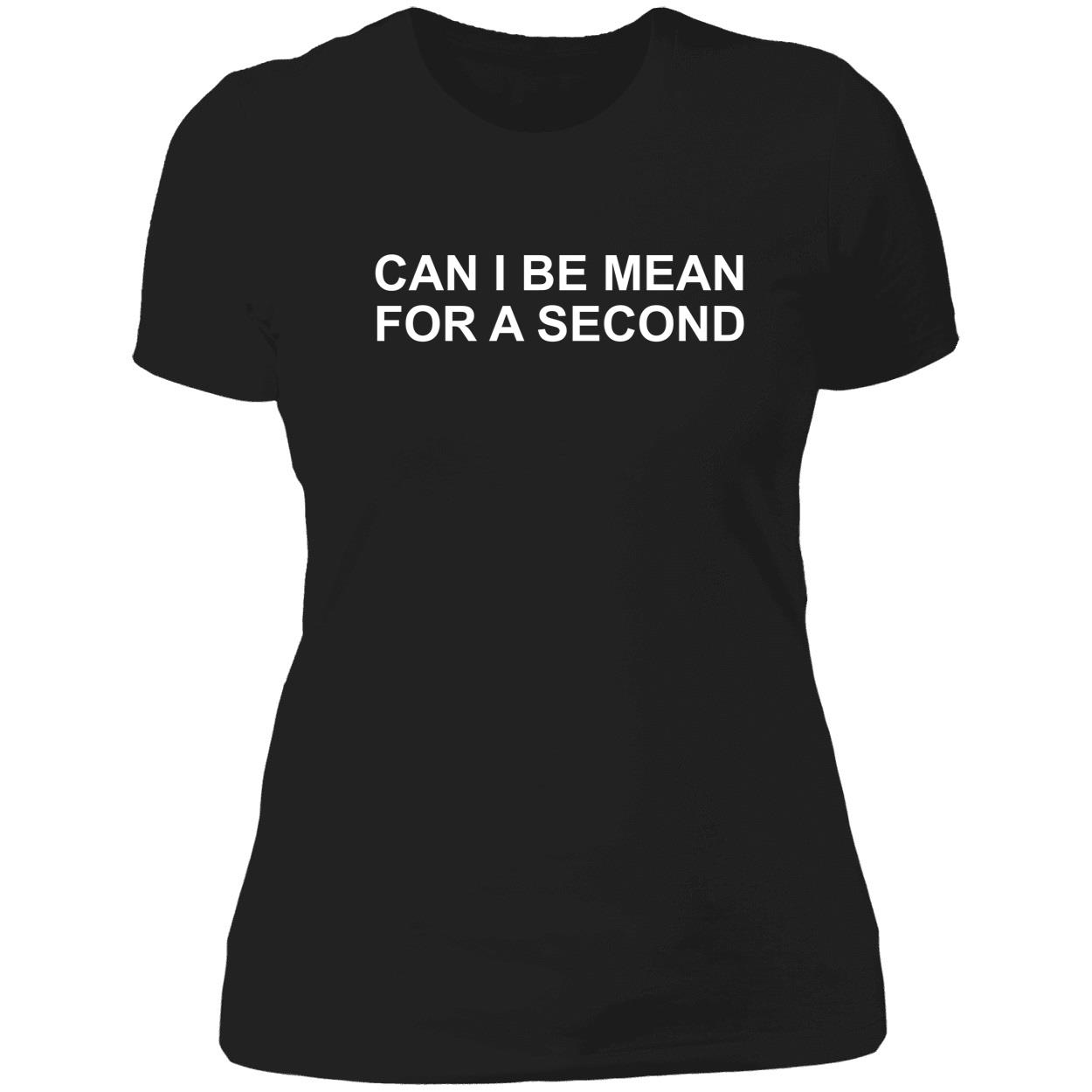 Can I Be Mean For A Second Shirt Can I Be Mean For A Second Shirt