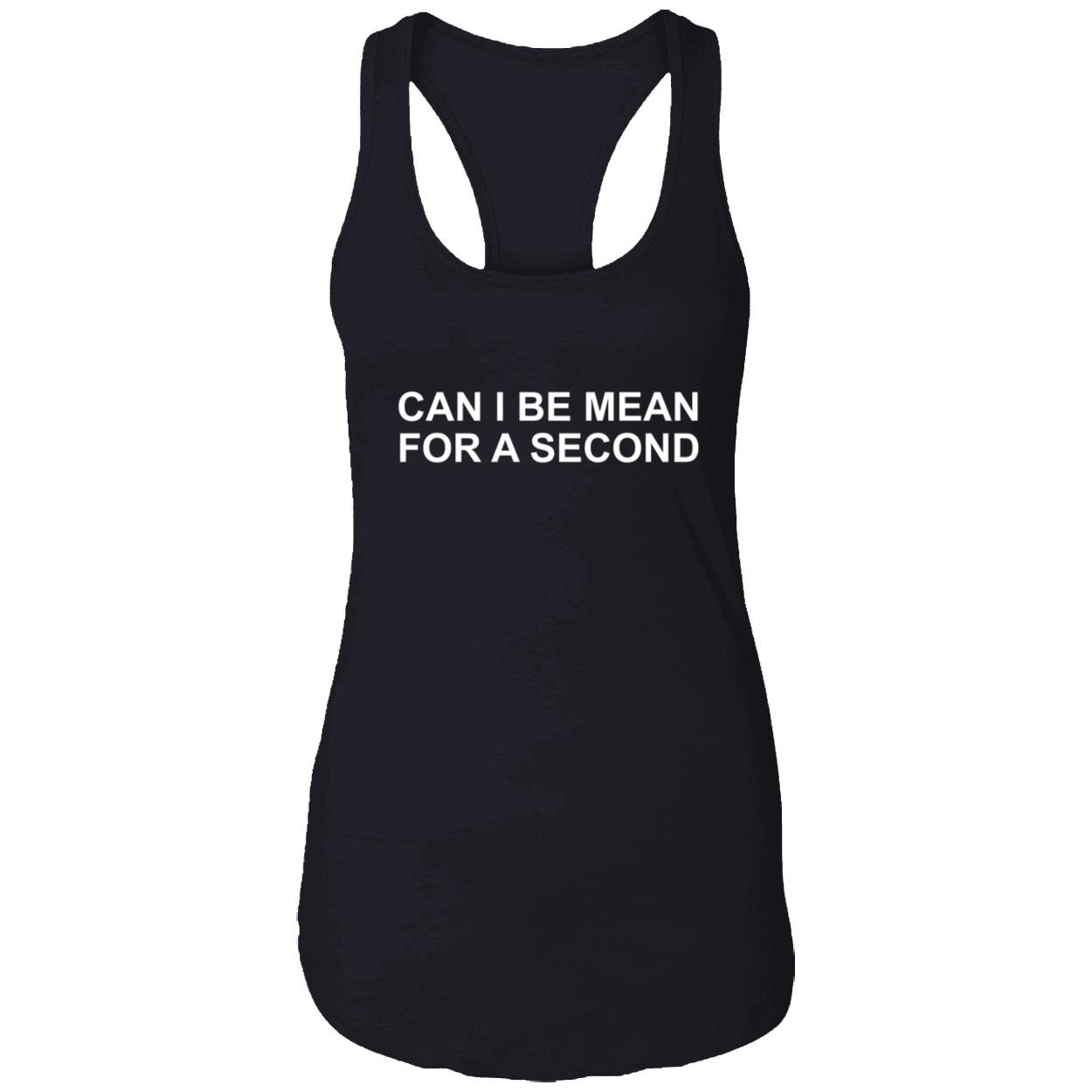 Can I Be Mean For A Second Shirt Can I Be Mean For A Second Shirt
