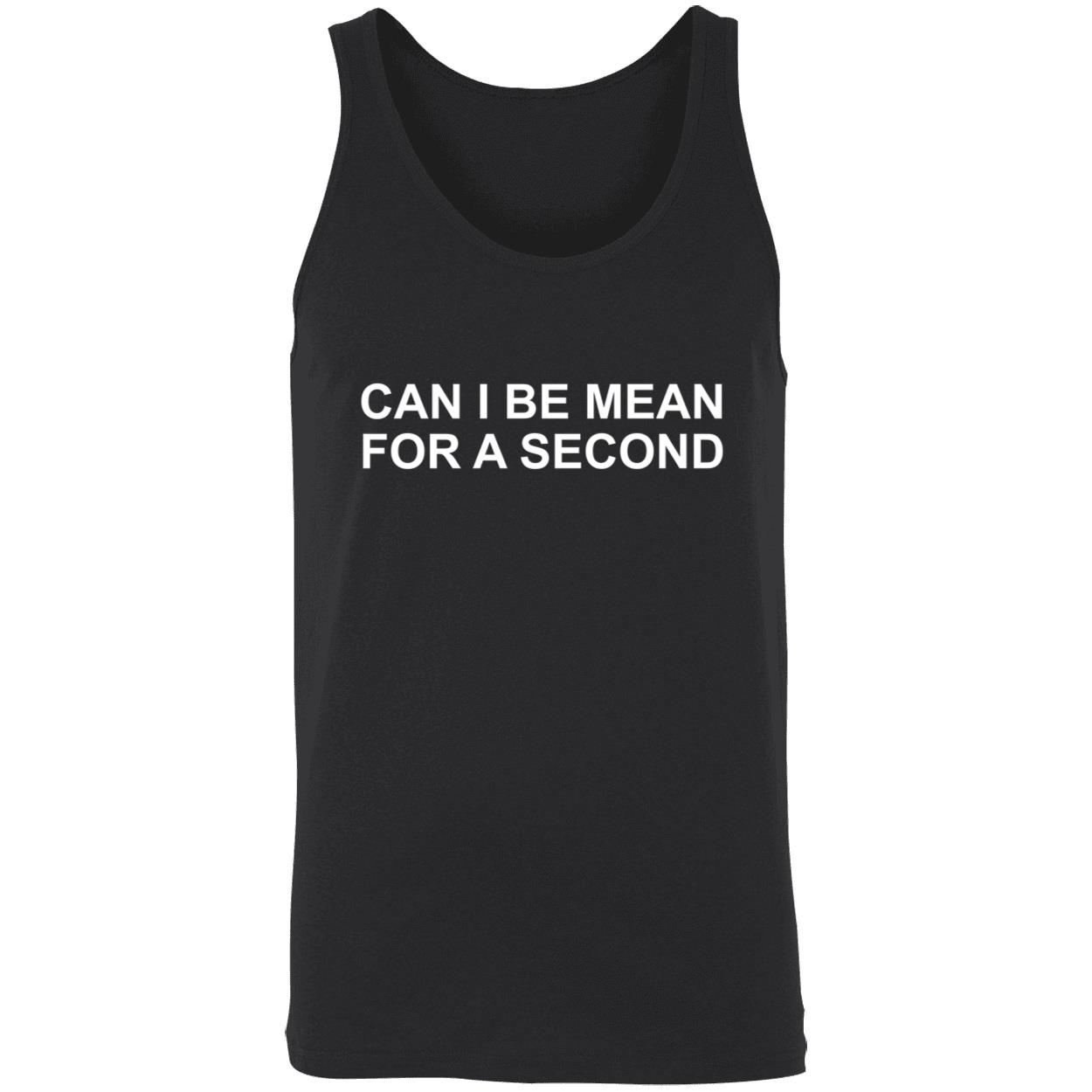 Can I Be Mean For A Second Shirt Can I Be Mean For A Second Shirt