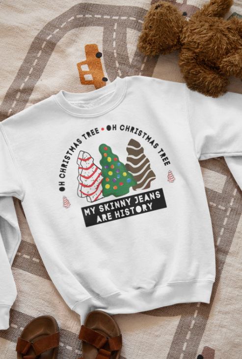 Oh Christmas Tree My Skinny Jeans Are History Sweatshirt Oh Christmas Tree My Skinny Jeans Are History Sweatshirt