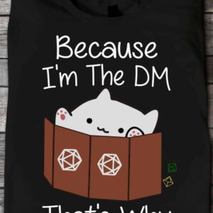 Cat Because I’M The Dm That’S Why Shirt