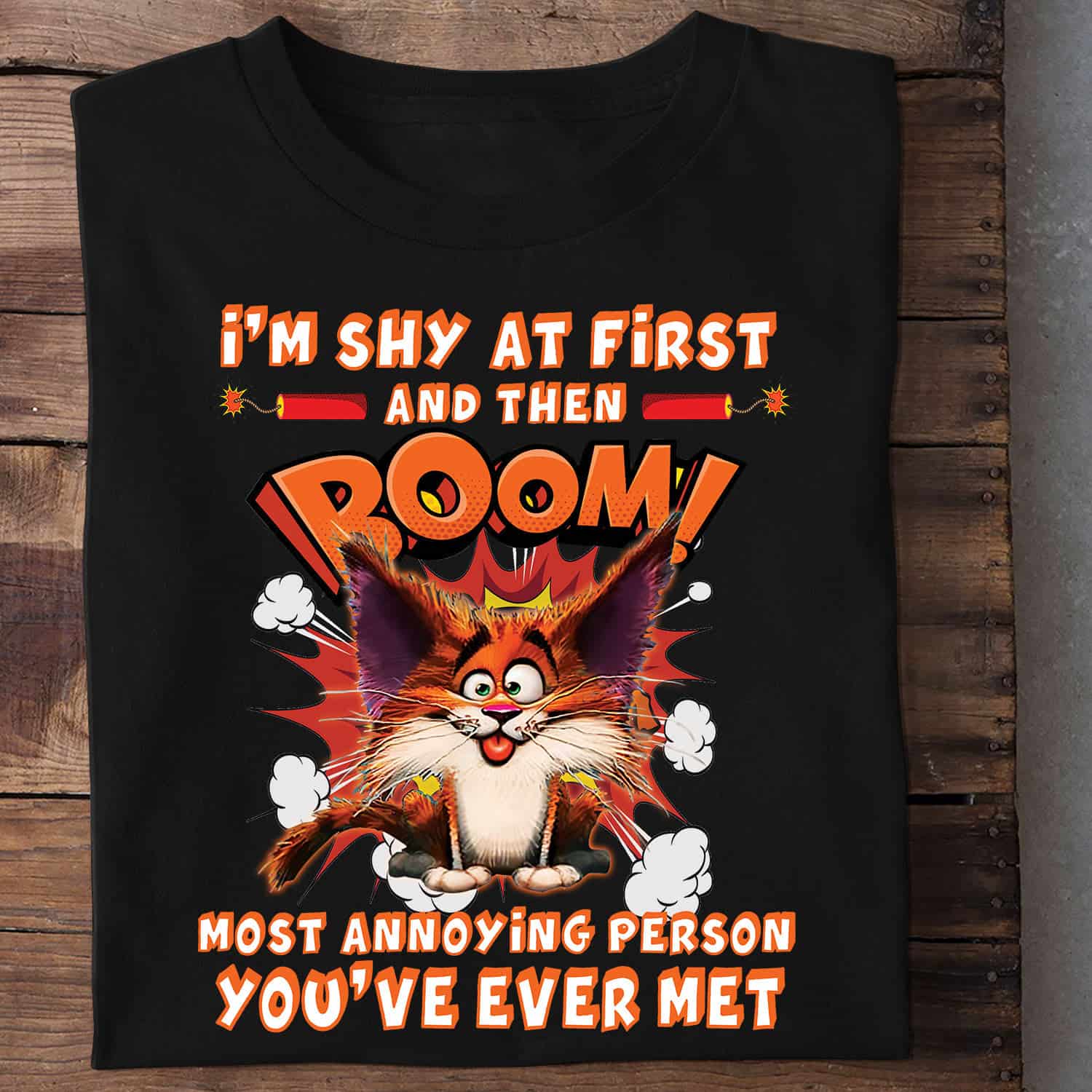 I’M Shy At First And Then Boom Most Annoying Person You’Ve Ever Met Shirt I’M Shy At First And Then Boom Most Annoying Person You’Ve Ever Met Shirt