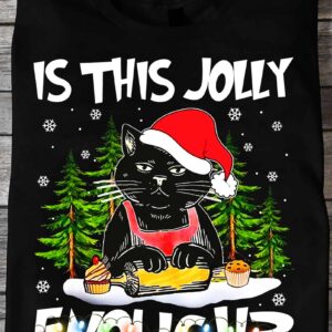 Black Cat Is This Jolly Enough Shirt