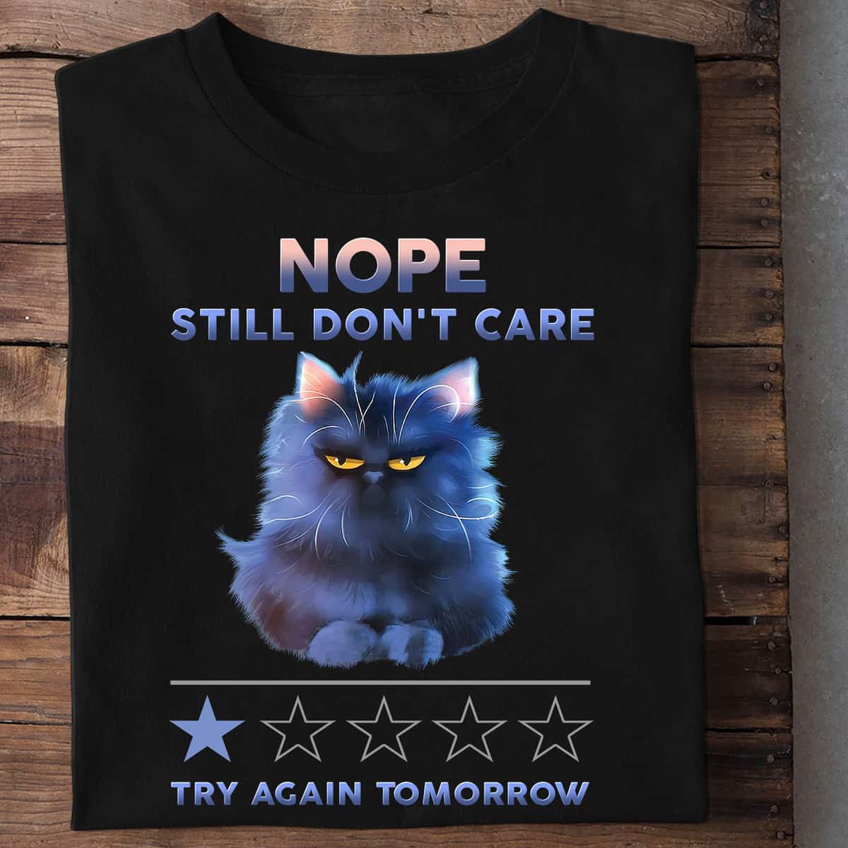 Cat Nope Still Don’T Care Try Again Tomorrow Shirt Cat Nope Still Don’T Care Try Again Tomorrow Shirt