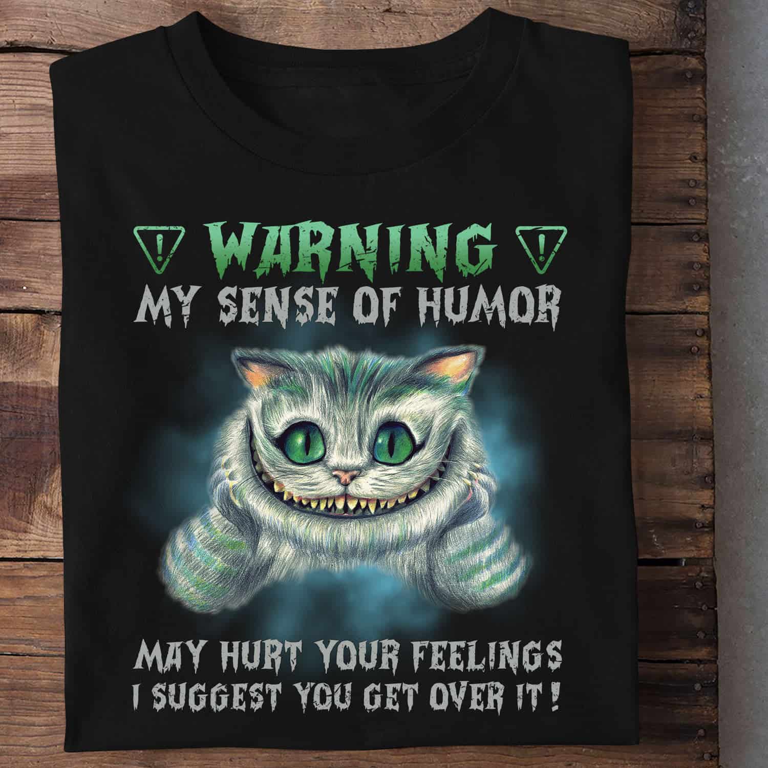 Cat Warning My Sense Of Humor May Hurt Your Feelings Shirt
