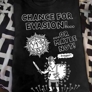 Chance For Evasion Or Maybe Not Shirt